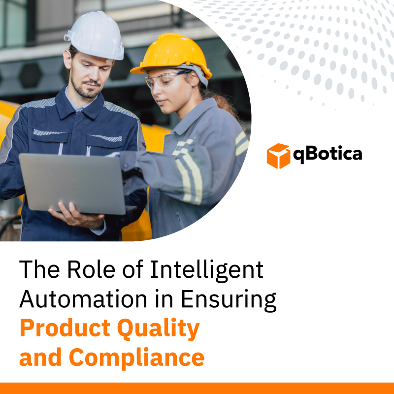 The Role of Intelligent Automation in Ensuring Product Quality and Compliance