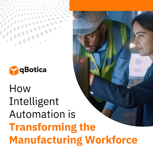 How Intelligent Automation is Transforming the Manufacturing Workforce!